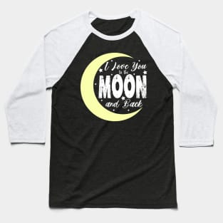 i love you to the moon and back Baseball T-Shirt